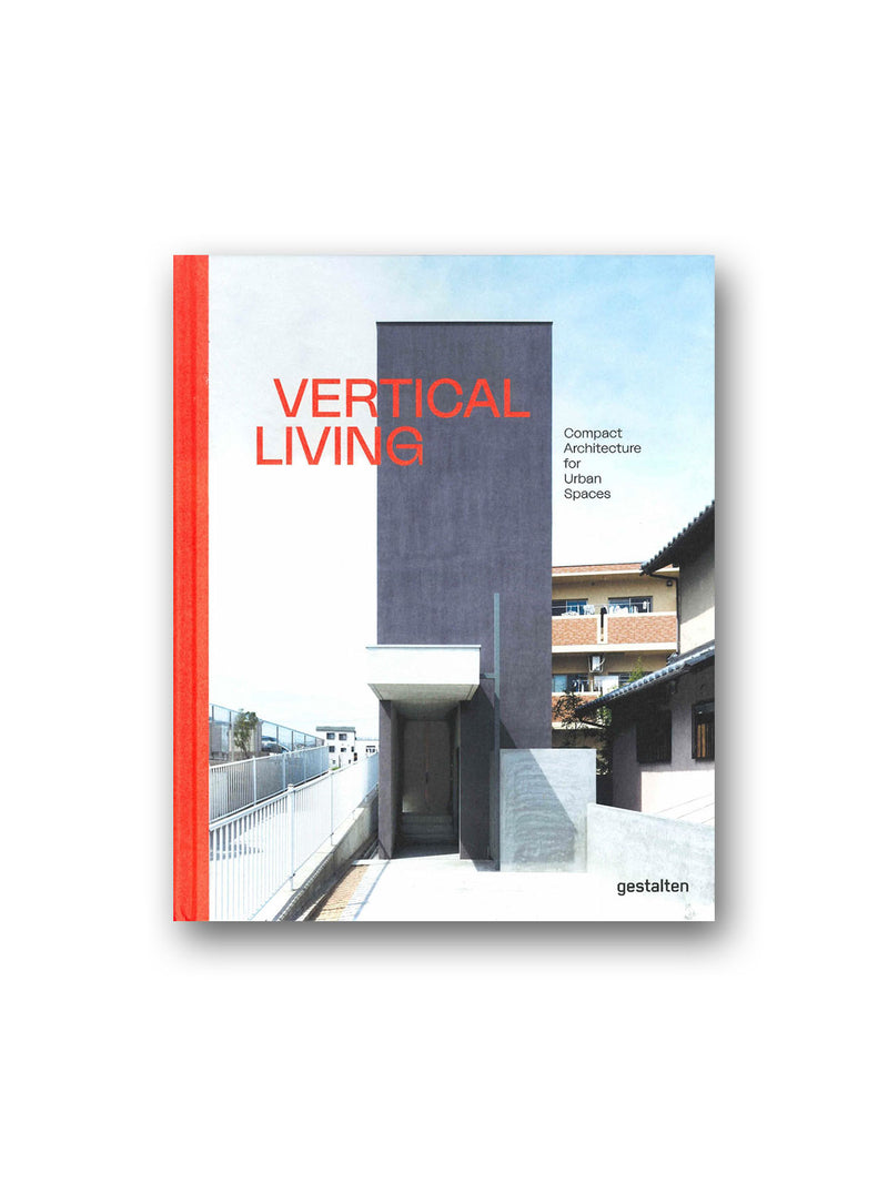 Vertical Living : Compact Architecture for Urban Spaces