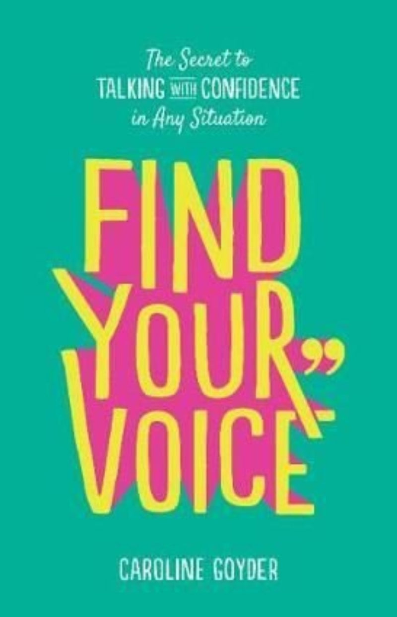 Find Your Voice : The Secret to Talking with Confidence in Any Situation