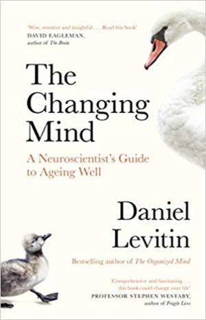 The Changing Mind : A Neuroscientist's Guide to Ageing Well