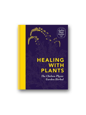 Healing with Plants : The Chelsea Physic Garden Herbal