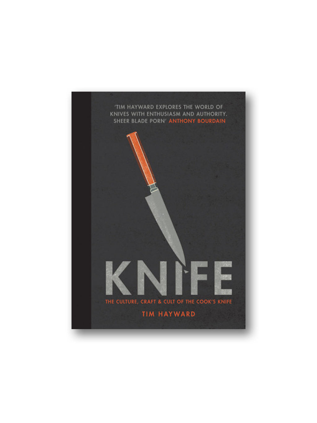 Knife : The Culture, Craft and Cult of the Cook's Knife