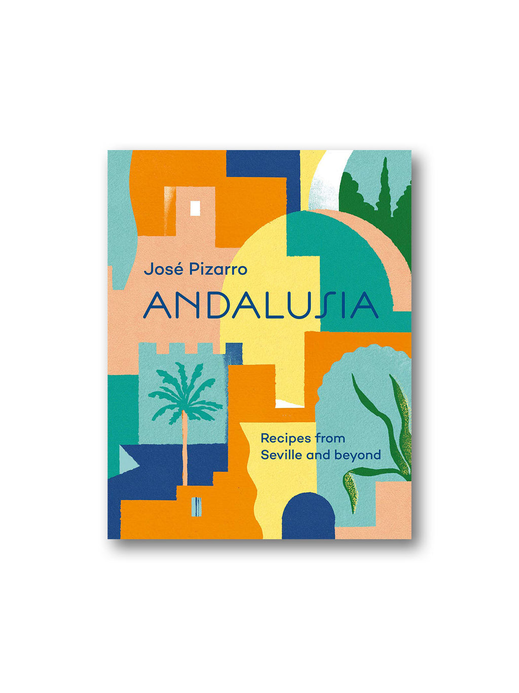 Andalusia : Recipes from Seville and Beyond