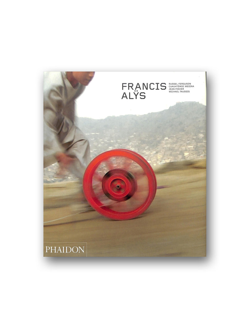 Francis Alys : Revised & Expanded Edition