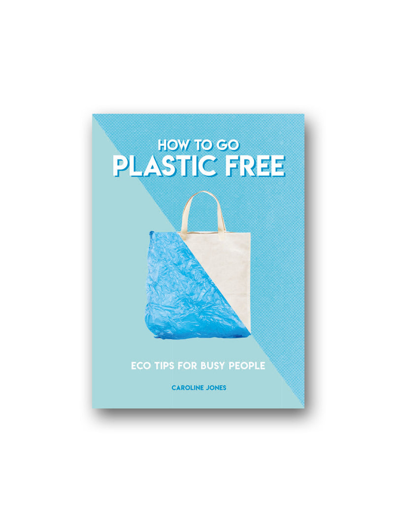 How to Go Plastic Free : Eco Tips for Busy People